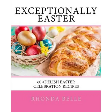 Exceptionally Easter: 60 #Delish Easter Celebration Recipes