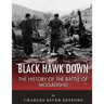 Black Hawk Down: The History of the Battle of Mogadishu