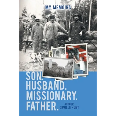 My Memoirs Son, Husband, Missionary, Father