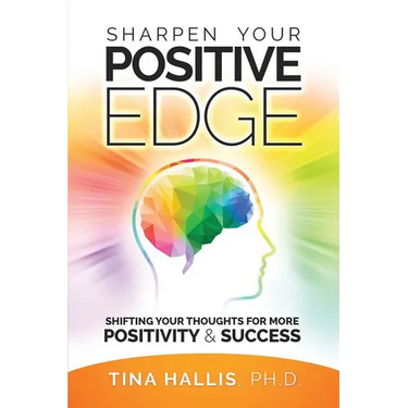 Sharpen Your Positive Edge: Shifting Your Thoughts for More Positivity and Success