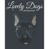 Lovely Dogs Coloring Book: Featuring Beautiful 100 Dogs Including Labrador Retrievers, Bulldogs, German Shepherds, Poodles, Beagles and Many More