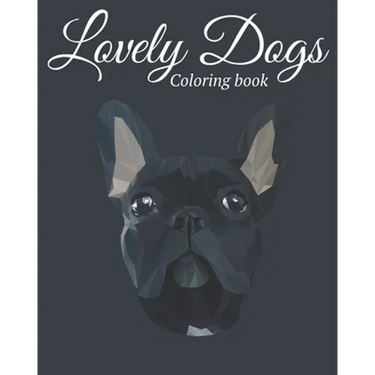 Lovely Dogs Coloring Book: Featuring Beautiful 100 Dogs Including Labrador Retrievers, Bulldogs, German Shepherds, Poodles, Beagles and Many More