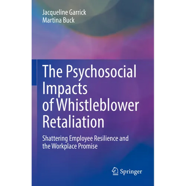 The Psychosocial Impacts of Whistleblower Retaliation: Shattering Employee Resilience and the Workplace Promise