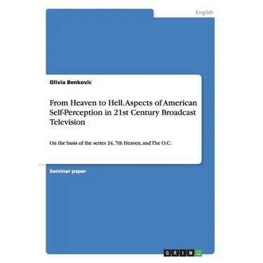From Heaven to Hell. Aspects of American Self-Perception in 21st Century Broadcast Television: On the basis of the series 24, 7th Heaven, and The O.C.