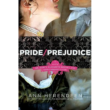 Pride/Prejudice: A Novel of Mr. Darcy, Elizabeth Bennet, and Their Forbidden Lovers