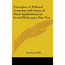 Principles of Political Economy with Some of Their Applications to Social Philosophy Part Two