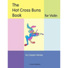 The Hot Cross Buns Book for Violin