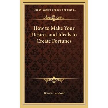 How to Make Your Desires and Ideals to Create Fortunes