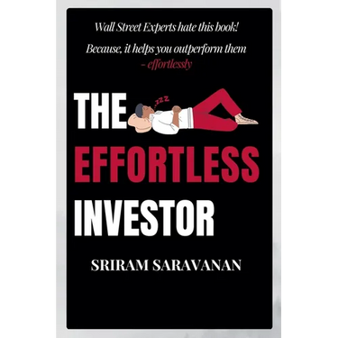 The Effortless Investor: Wall Street Experts hate this book! Because, it helps you outperform them - effortlessly