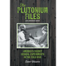 The Plutonium Files: America's Secret Medical Experiments in the Cold War