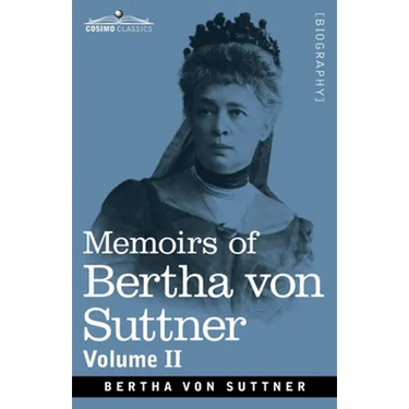 Memoirs of Bertha von Suttner: The Records of an Eventful Life, Volume II