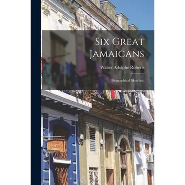 Six Great Jamaicans; Biographical Sketches.