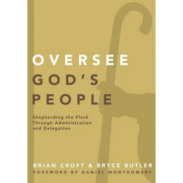 The Oversee God's People: Shepherding the Flock Through Administration and Delegation