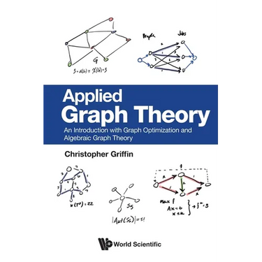 Applied Graph Theory: An Introduction with Graph Optimization and Algebraic Graph Theory