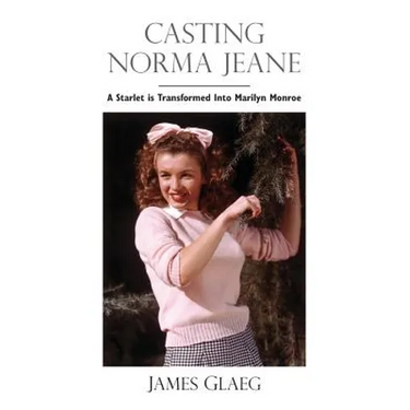 Casting Norma Jeane: A Starlet Is Transformed Into Marilyn Monroe