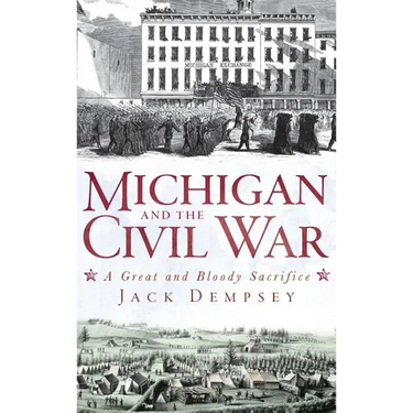 Michigan and the Civil War: A Great and Bloody Sacrifice