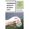 Environmental Agencies in the United States: The Enduring Power of Organizational Design and State Politics