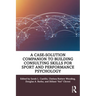 A Case-Solution Companion to Building Consulting Skills for Sport and Performance Psychology