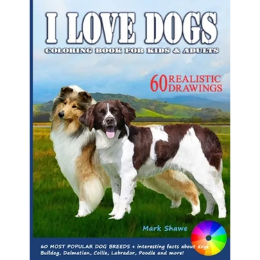 I LOVE DOGS. Coloring Book for Kids & Adults: 60 Most Popular Dog Breeds + interesting facts about dogs
