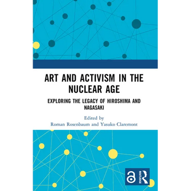 Art and Activism in the Nuclear Age: Exploring the Legacy of Hiroshima and Nagasaki