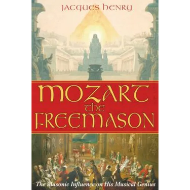 Mozart the Freemason: The Masonic Influence on His Musical Genius