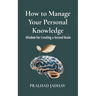 How to Manage Your Personal Knowledge: Wisdom For Creating a Second Brain