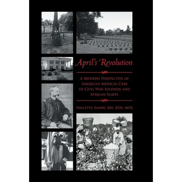 April's Revolution: A Modern Perspective of American Medical Care of Civil War Soldiers and African Slaves
