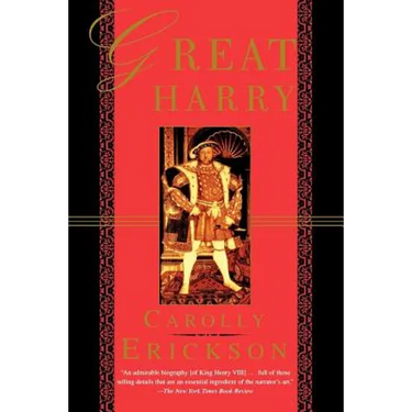 Great Harry: A Biography of Henry VIII
