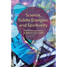 Science, Subtle Energies, and Spirituality: A Path to I AM