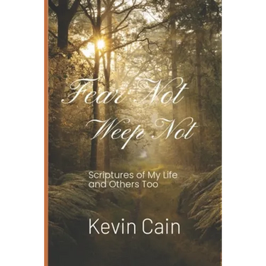 Fear Not, Weep Not: Scriptures of My Life and Others Too