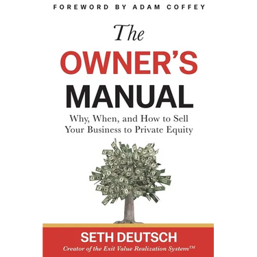 The Owner's Manual: Why, When, and How to Sell Your Business to Private Equity