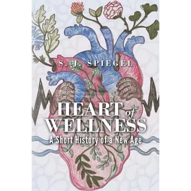 Heart of Wellness: A Short History of a New Age