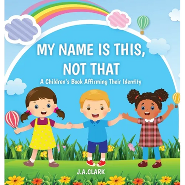 My Name is This, Not That: A Children's Book Affirming Their Identity