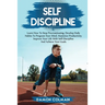 Self Discipline: Learn how to stop procrastinating, Develop daily habits to program your mind maximize productivity improve your life with self discip