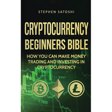 Cryptocurrency Beginners Bible: How You Can Make Money Trading and Investing in Cryptocurrency