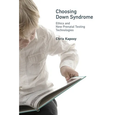 Choosing Down Syndrome: Ethics and New Prenatal Testing Technologies
