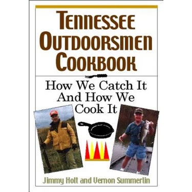 Tennessee Outdoorsmen Cookbook: How We Catch It and How We Cook It.