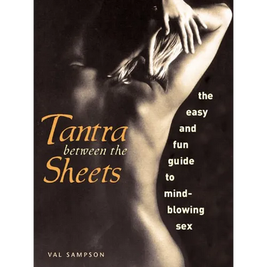 Tantra Between the Sheets: The Easy and Fun Guide to Mind-Blowing Sex