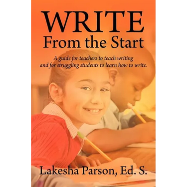 Write From the Start: A Guide for Teachers to Teach Writing and for Struggling Students to Learn How to Write