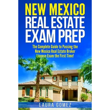 New Mexico Real Estate Exam Prep: The Complete Guide to Passing the New Mexico Real Estate Broker License Exam the First Time!