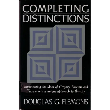 Completing Distinctions: Interweaving the Ideas of Gregory Bateson and Taoism Into a Unique Approach to Therapy
