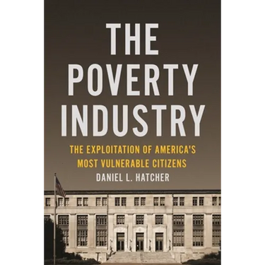 The Poverty Industry: The Exploitation of America's Most Vulnerable Citizens