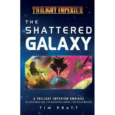The Shattered Galaxy: A Twilight Imperium Omnibus