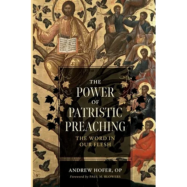 The Power of Patristic Preaching: The Word in Our Flesh