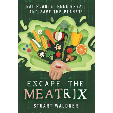 Escape the Meatrix: Eat Plants, Feel Great, and Save the Planet!