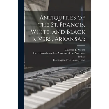 Antiquities of the St. Francis, White, and Black Rivers, Arkansas