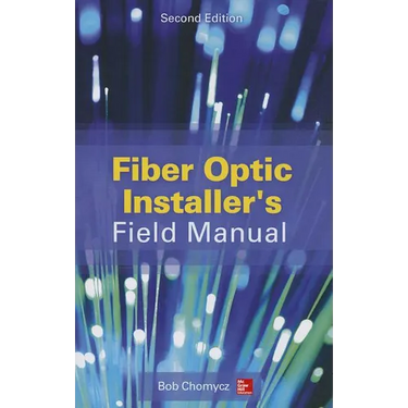 Fiber Optic Installer's Field Manual, Second Edition