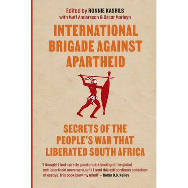 International brigade against apartheid: Secrets of the War that Liberated South Africa