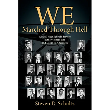 We Marched Through Hell: A Rural High School's Service in the Vietnam War and Life in its Aftermath