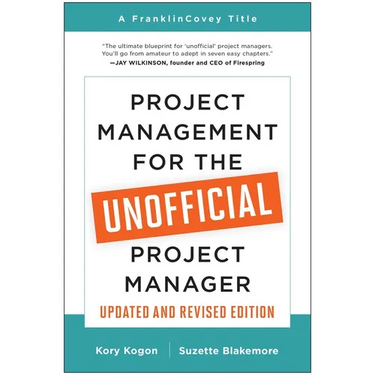 Project Management for the Unofficial Project Manager (Updated and Revised Edition)